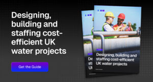 Designing, building and staffing cost-efficient UK water projects